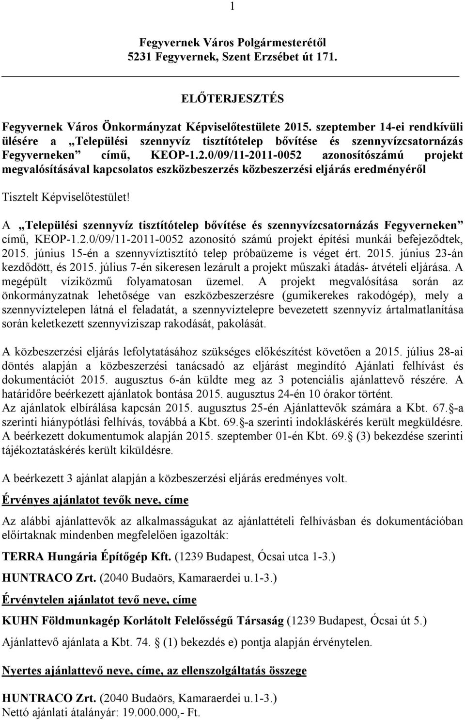 0/09/11-2011-0052 azonosítószámú projekt megvalósításával kapcsolatos eszközbeszerzés közbeszerzési eljárás eredményéről Tisztelt Képviselőtestület!