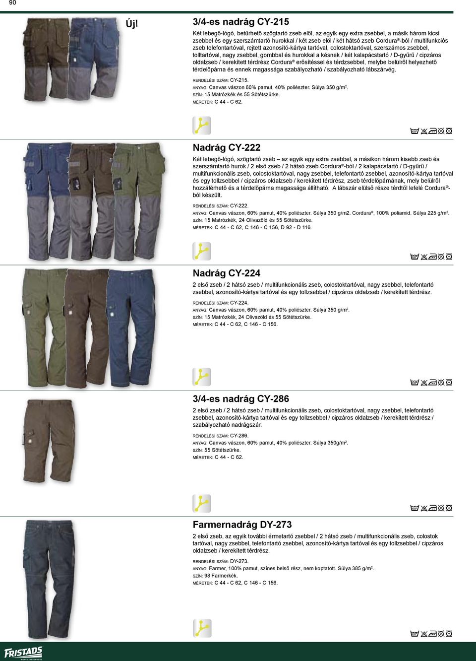 D-gyűrű / cipzáros oldalzseb / kerekített térdrész Cordura erősítéssel és térdzsebbel, melybe belülről helyezhető térdelőpárna és ennek magassága szabályozható / szabályozható lábszárvég.
