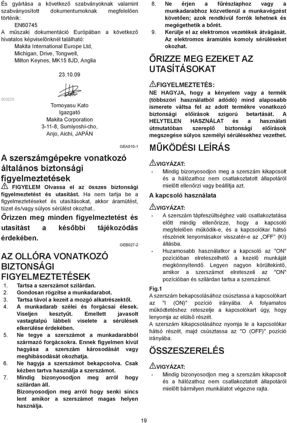 0230 23.0.09 Tomoyasu Kato Igazgató Makita Corporation 3--8, Sumiyoshi-cho, Anjo, Aichi, JAPÁN GEA00- A szerszámgépekre vonatkozó általános biztonsági figyelmeztetések FIGYELEM Olvassa el az összes