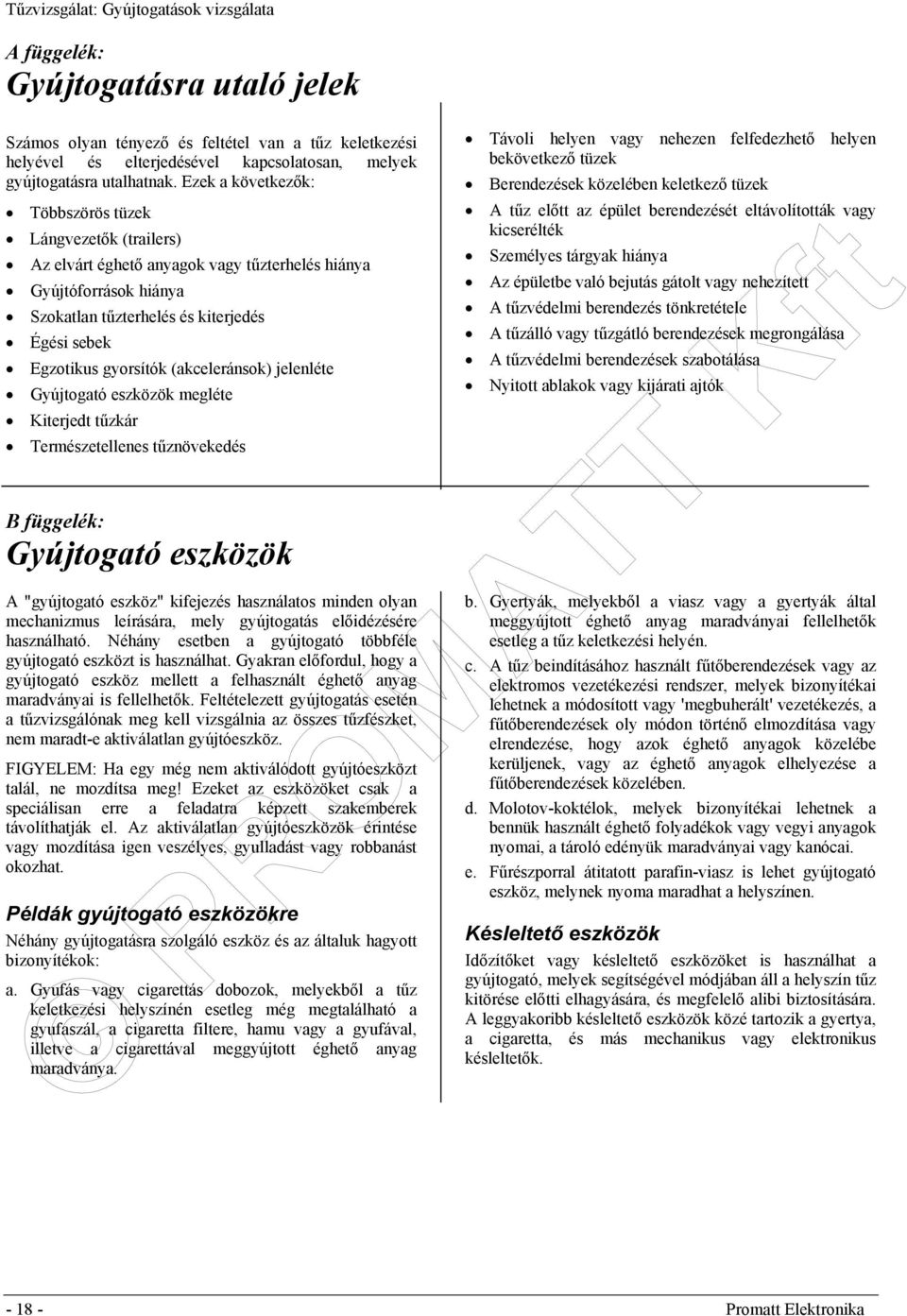 (akceleránsok) jelenléte Gyújtogató eszközök megléte Kiterjedt tűzkár Természetellenes tűznövekedés B függelék: Gyújtogató eszközök A "gyújtogató eszköz" kifejezés használatos minden olyan