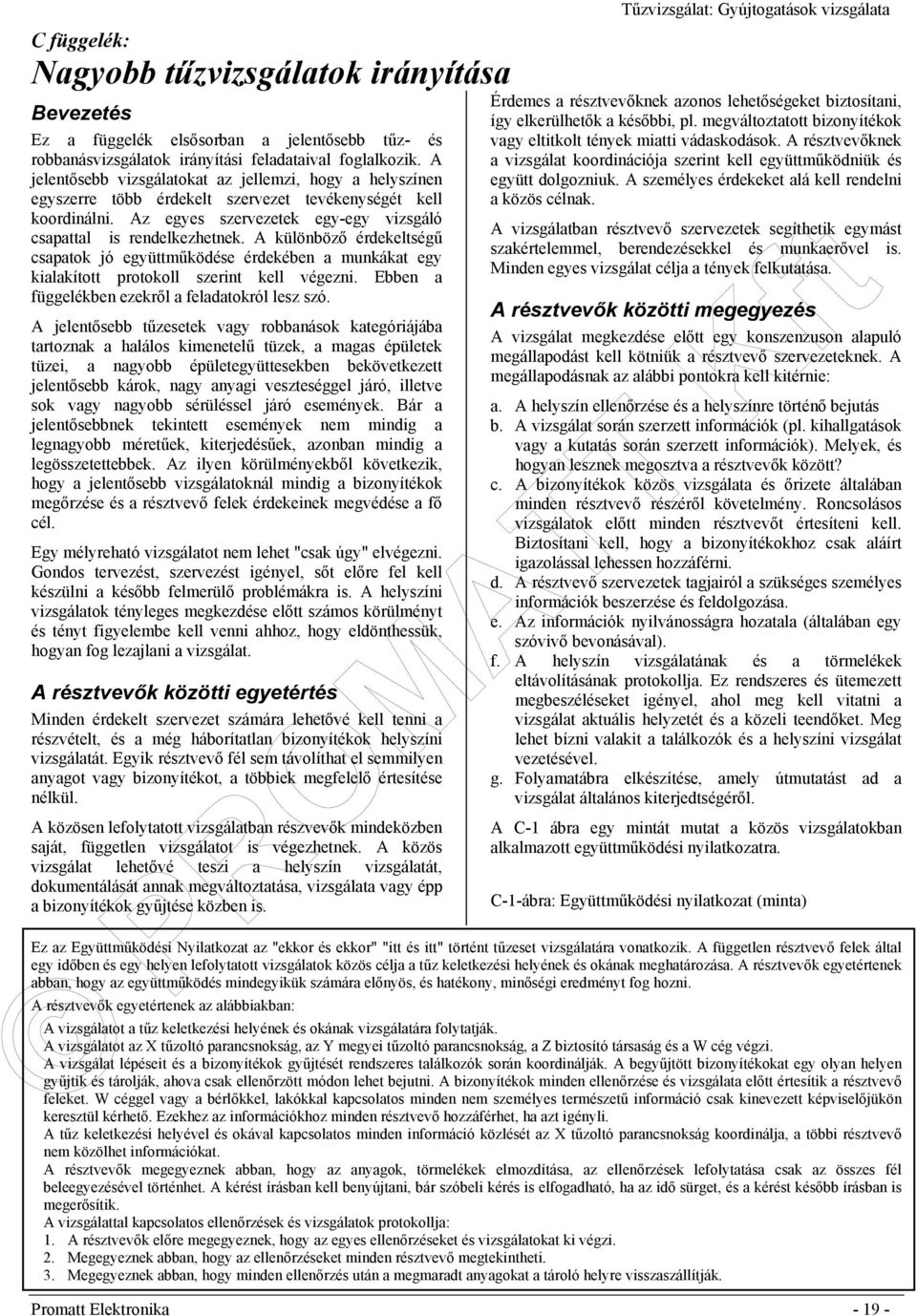 A különböző érdekeltségű csapatok jó együttműködése érdekében a munkákat egy kialakított protokoll szerint kell végezni. Ebben a függelékben ezekről a feladatokról lesz szó.