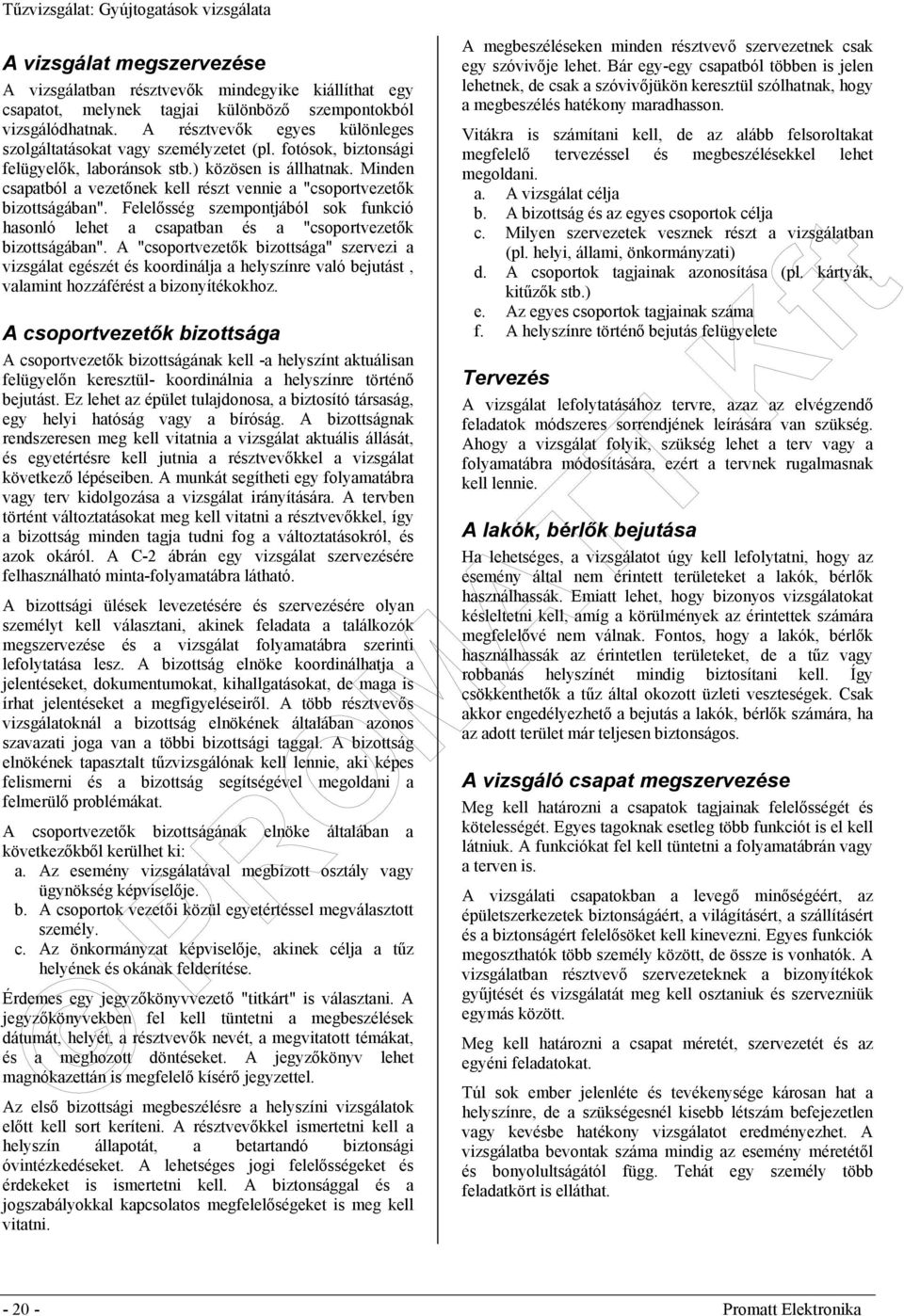 Minden csapatból a vezetőnek kell részt vennie a "csoportvezetők bizottságában". Felelősség szempontjából sok funkció hasonló lehet a csapatban és a "csoportvezetők bizottságában".