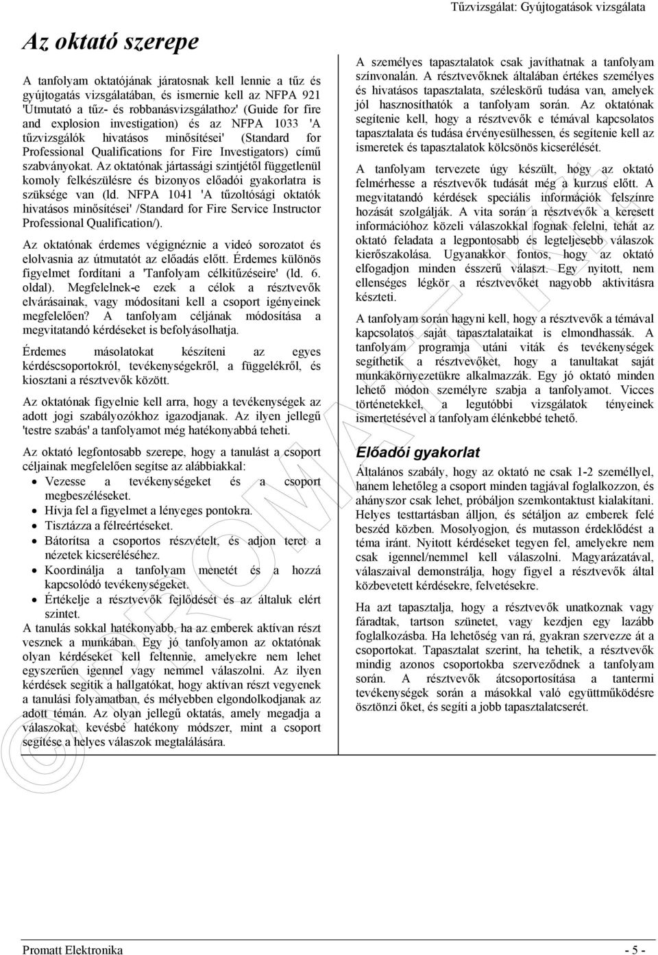 Az oktatónak jártassági szintjétől függetlenül komoly felkészülésre és bizonyos előadói gyakorlatra is szüksége van (ld.
