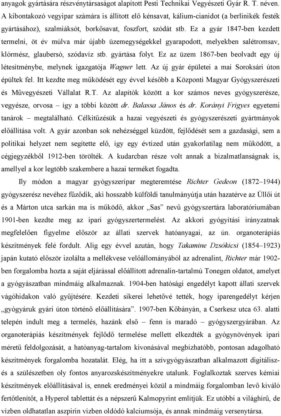 Ez a gyár 1847-ben kezdett termelni, öt év múlva már újabb üzemegységekkel gyarapodott, melyekben salétromsav, klórmész, glaubersó, szódavíz stb. gyártása folyt.