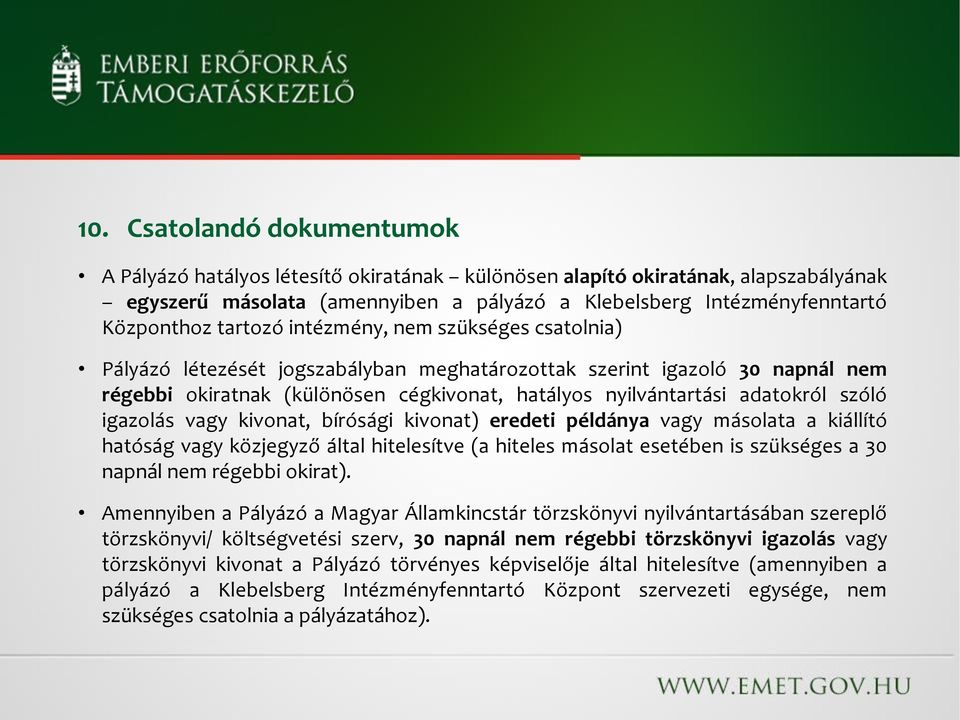 szóló igazolás vagy kivonat, bírósági kivonat) eredeti példánya vagy másolata a kiállító hatóság vagy közjegyző által hitelesítve (a hiteles másolat esetében is szükséges a 30 napnál nem régebbi