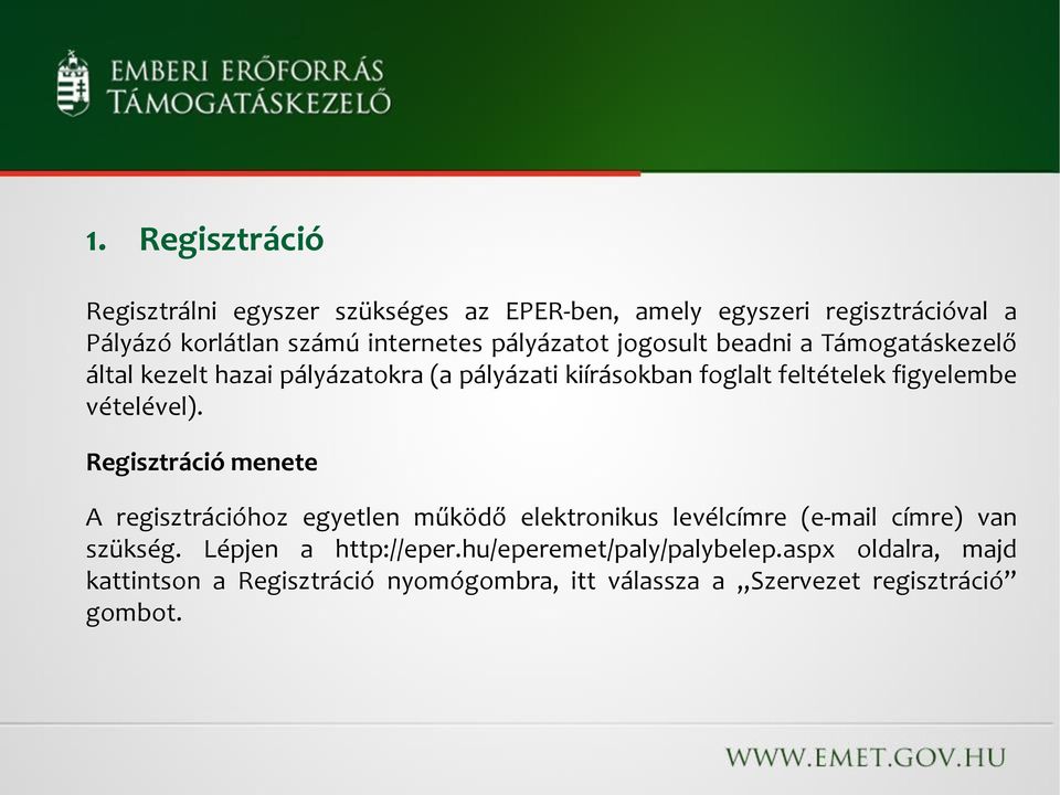 vételével). Regisztráció menete A regisztrációhoz egyetlen működő elektronikus levélcímre (e-mail címre) van szükség.