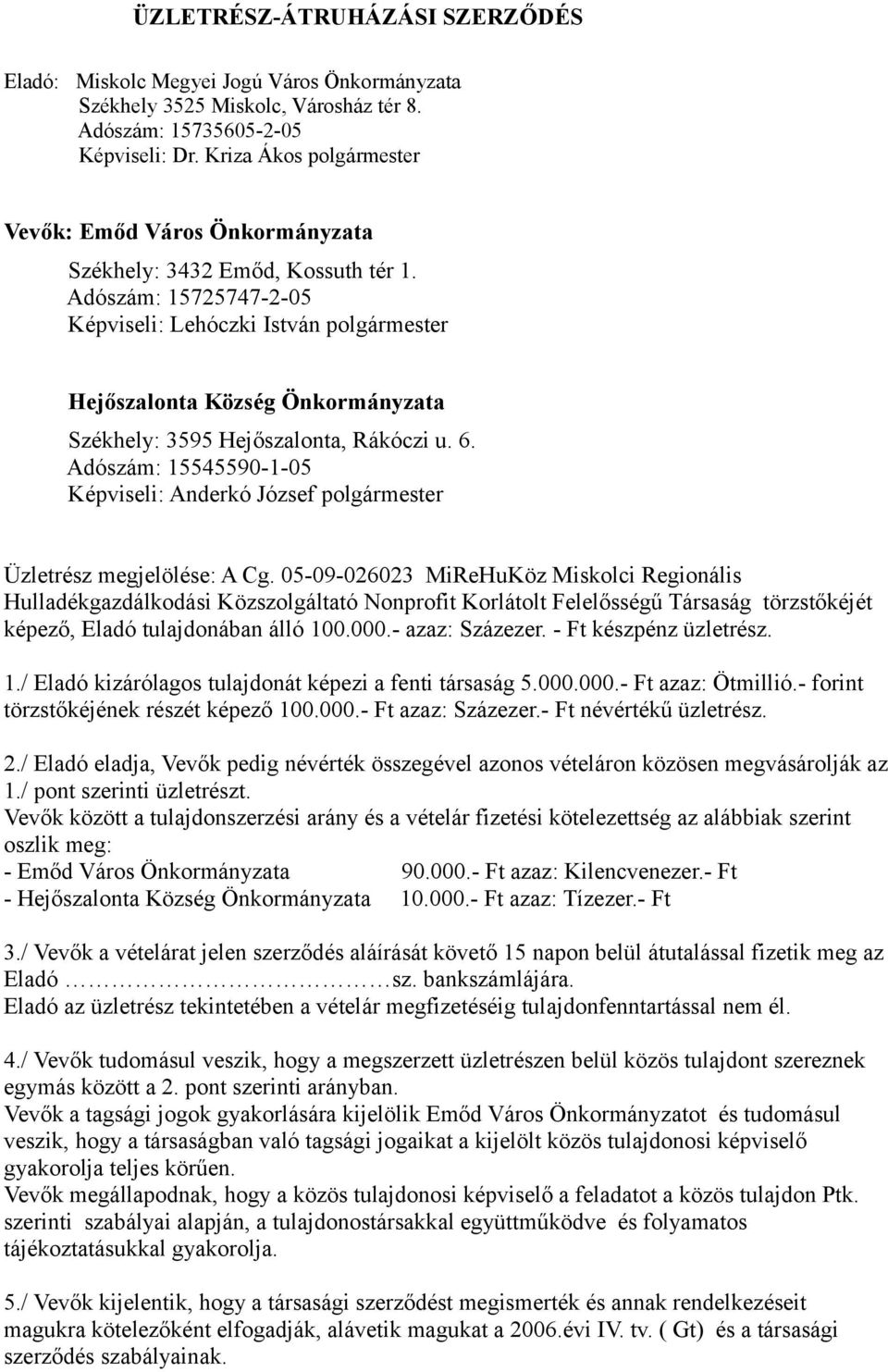 Adószám: 15545590-1-05 Képviseli: Anderkó József polgármester Üzletrész megjelölése: A Cg.