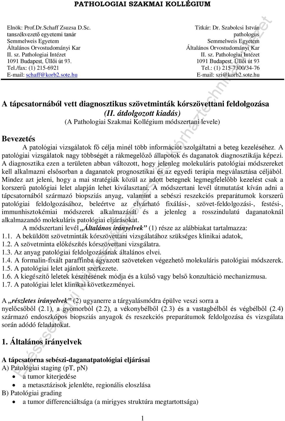 Pathologiai Intézet II. sz. Pathologiai Intézet 1091 Budapest, Üllői út 93. 1091 Budapest, Üllői út 93 Tel./fax: (1) 215-6921 Tel.: (1) 215-7300/34-76 E-mail: schaff@korb2.sote.hu E-mail: szi@korb2.