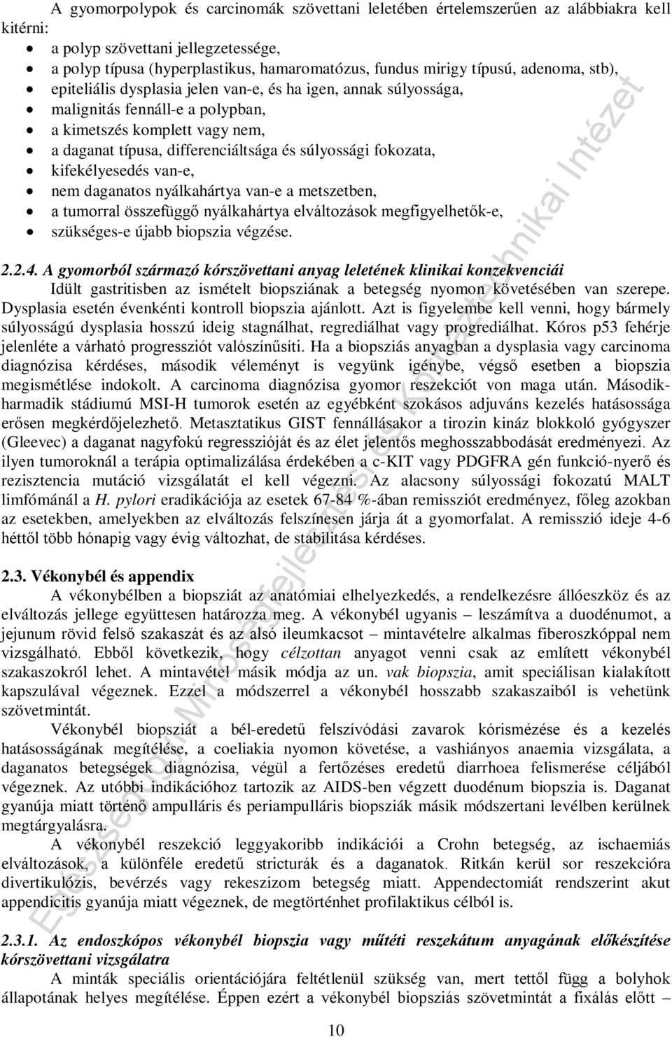 fokozata, kifekélyesedés van-e, nem daganatos nyálkahártya van-e a metszetben, a tumorral összefüggő nyálkahártya elváltozások megfigyelhetők-e, szükséges-e újabb biopszia végzése. 2.2.4.