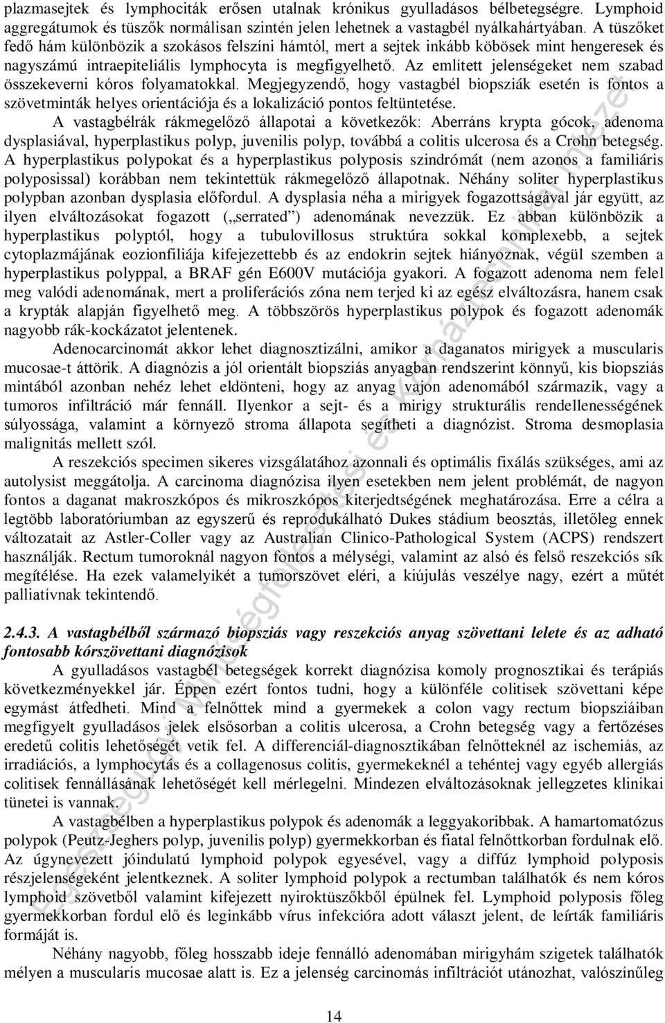 Az említett jelenségeket nem szabad összekeverni kóros folyamatokkal. Megjegyzendő, hogy vastagbél biopsziák esetén is fontos a szövetminták helyes orientációja és a lokalizáció pontos feltüntetése.