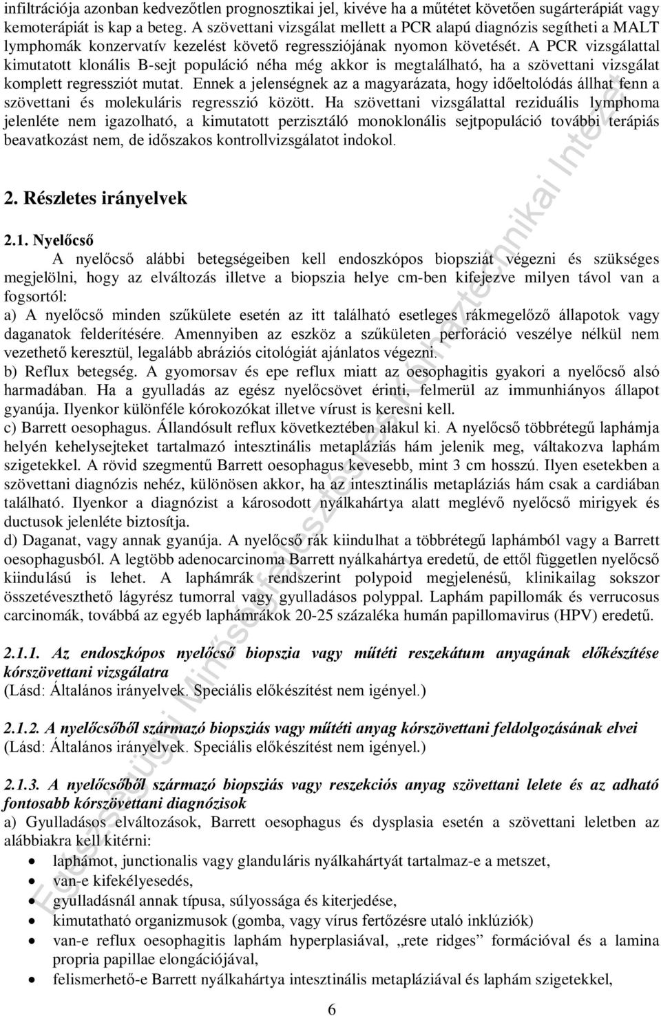 A PCR vizsgálattal kimutatott klonális B-sejt populáció néha még akkor is megtalálható, ha a szövettani vizsgálat komplett regressziót mutat.