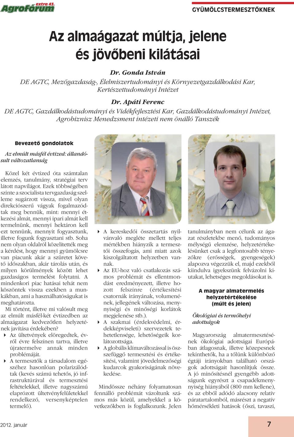 Apáti Ferenc DE AGTC, Gazdálkodástudományi és Vidékfejlesztési Kar, Gazdálkodástudományi Intézet, Agrobiznisz Menedzsment intézeti nem önálló Tanszék Bevezető gondolatok Az elmúlt másfél évtized: