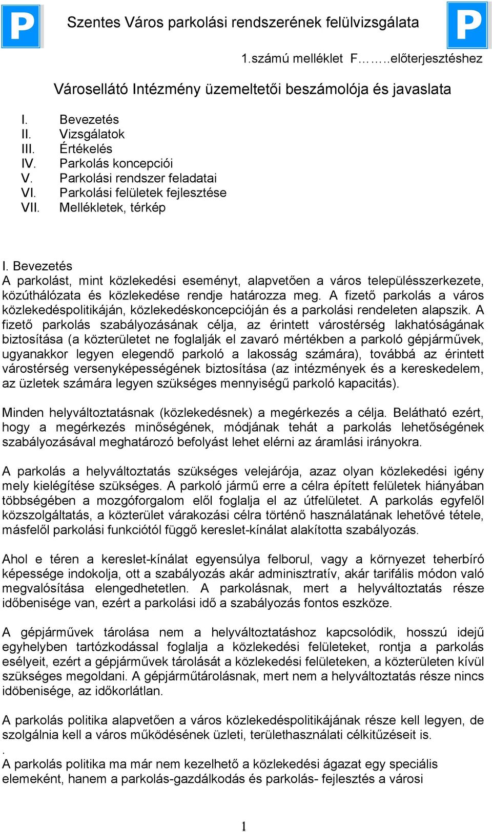 A fizető parkolás a város közlekedéspolitikáján, közlekedéskoncepcióján és a parkolási rendeleten alapszik.