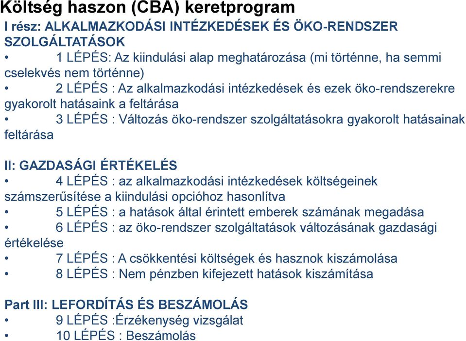 : az alkalmazkodási intézkedések költségeinek számszerűsítése a kiindulási opcióhoz hasonlítva 5 LÉPÉS : a hatások által érintett emberek számának megadása 6 LÉPÉS : az öko-rendszer szolgáltatások