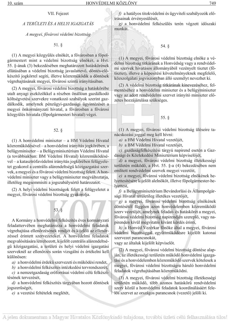 -ának (3) be kez dé sé ben meg ha tá ro zott ha tás kö ré nek el lá tá sá ban a vé del mi bi zott ság ja vas lat te võ, dön tés-elõ - ké szí tõ jog kör rel se gí ti, illetve köz re mû kö dik a dön té