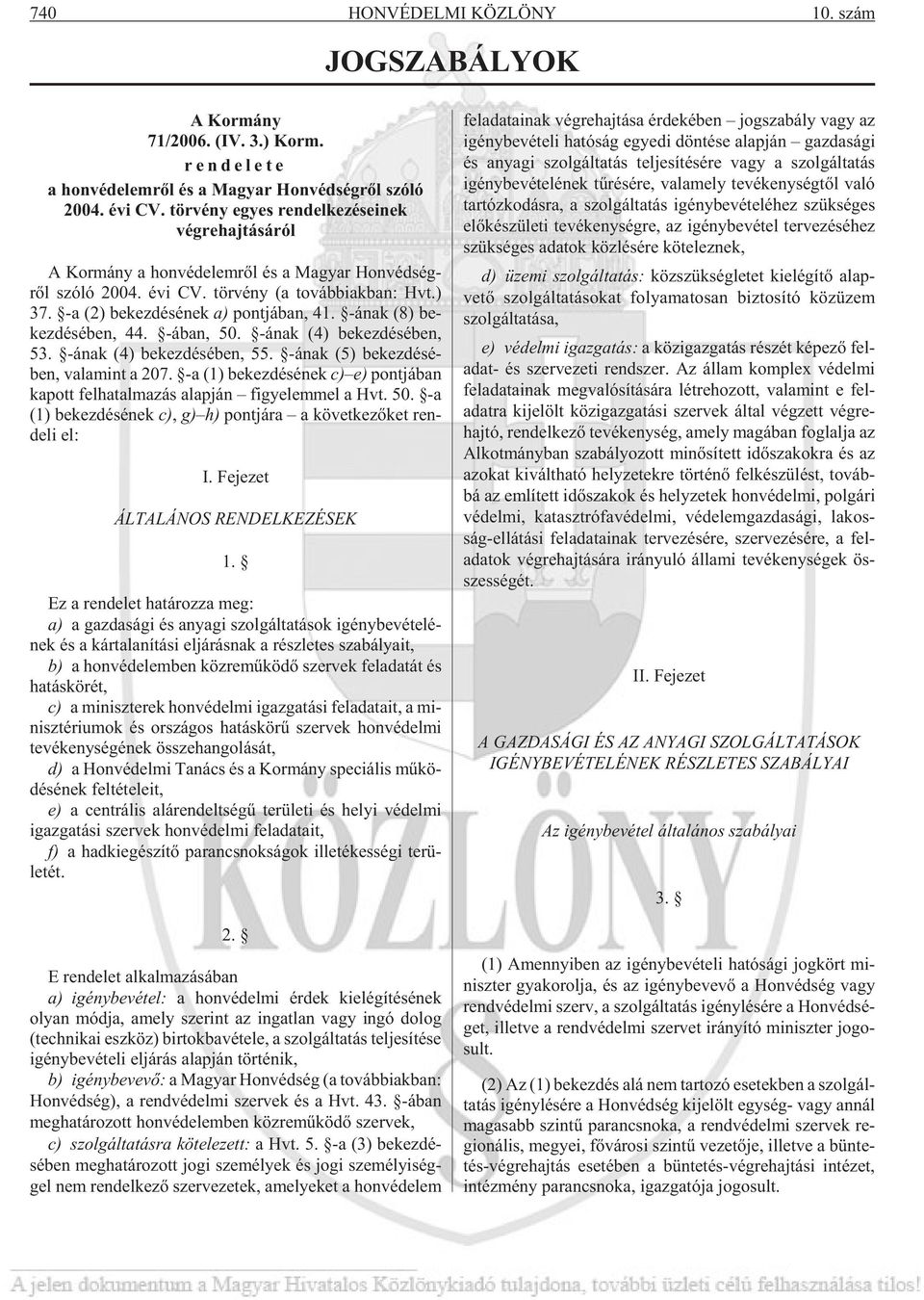 -a (2) be kez dé sé nek a) pont já ban, 41. -ának (8) be - kez dé sé ben, 44. -ában, 50. -ának (4) be kez dé sé ben, 53. -ának (4) be kez dé sé ben, 55. -ának (5) be kez dé sé - ben, va la mint a 207.