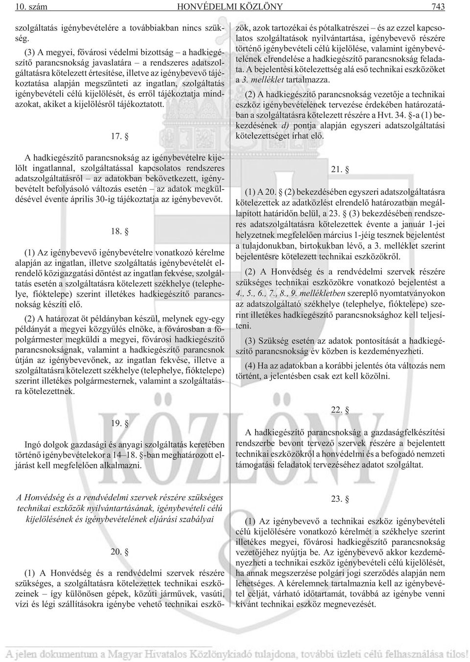 võ tá jé - koz ta tá sa alap ján meg szün te ti az in gat lan, szol gál ta tás igény be vé te li cé lú ki je lö lé sét, és er rõl tá jé koz tat ja mind - azo kat, aki ket a ki je lö lés rõl tá jé koz