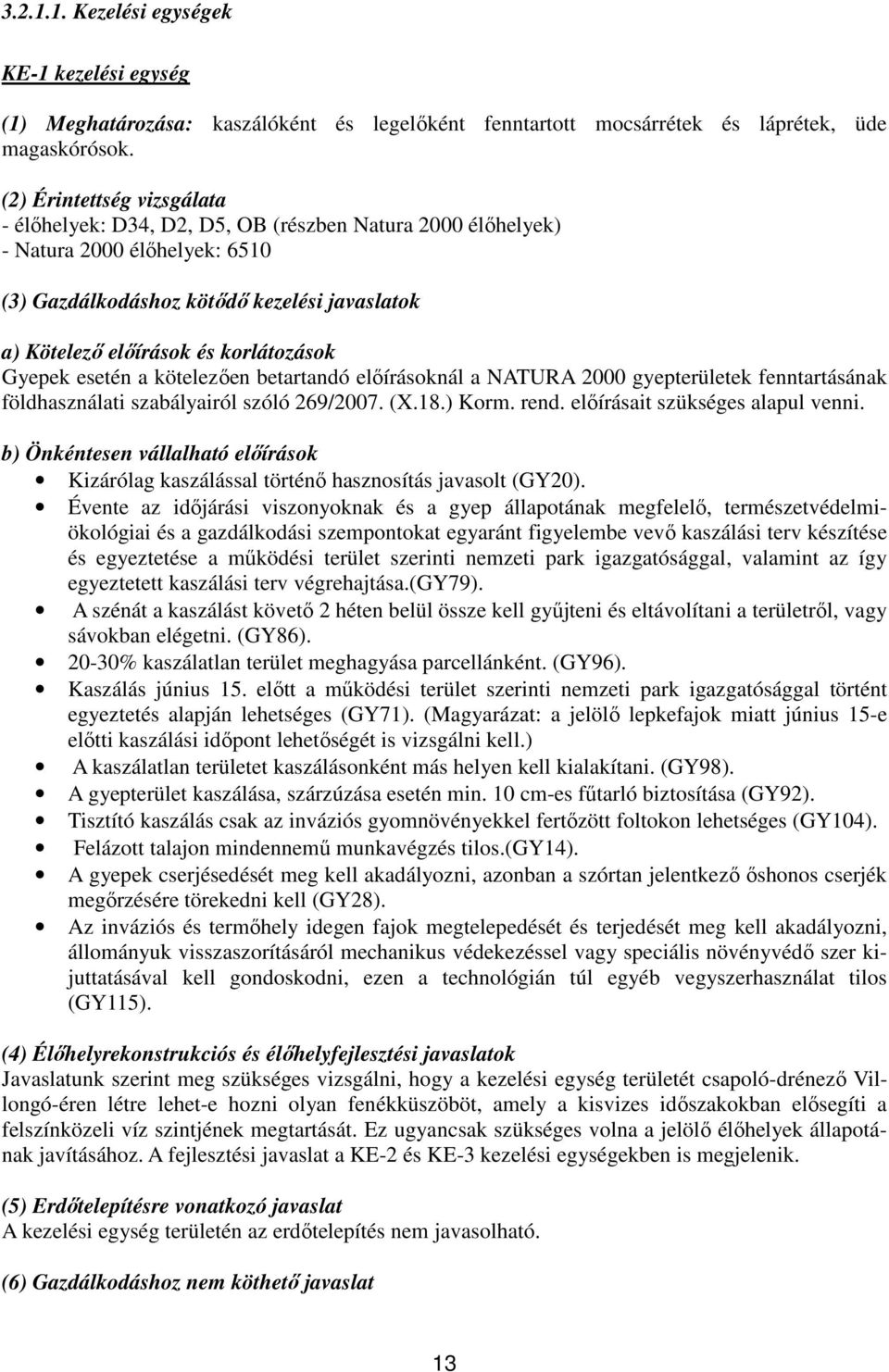 korlátozások Gyepek esetén a kötelezően betartandó előírásoknál a NATURA 2000 gyepterületek fenntartásának földhasználati szabályairól szóló 269/2007. (X.18.) Korm. rend.