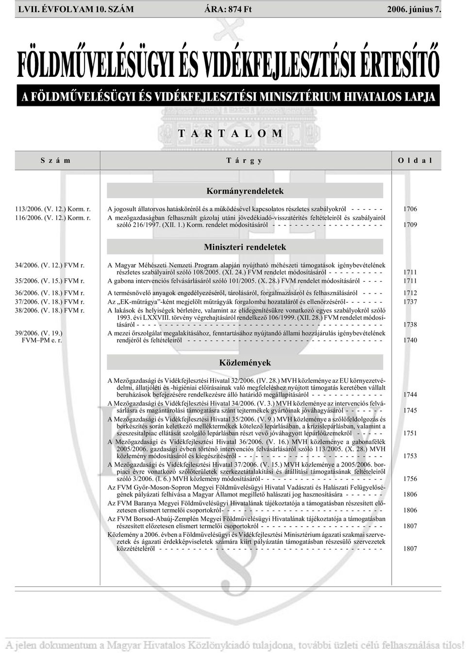 (XII. 1.) Korm. ren de let módosításáról -------------------- 1709 Mi nisz te ri ren de le tek 34/2006. (V. 12.) FVM r.