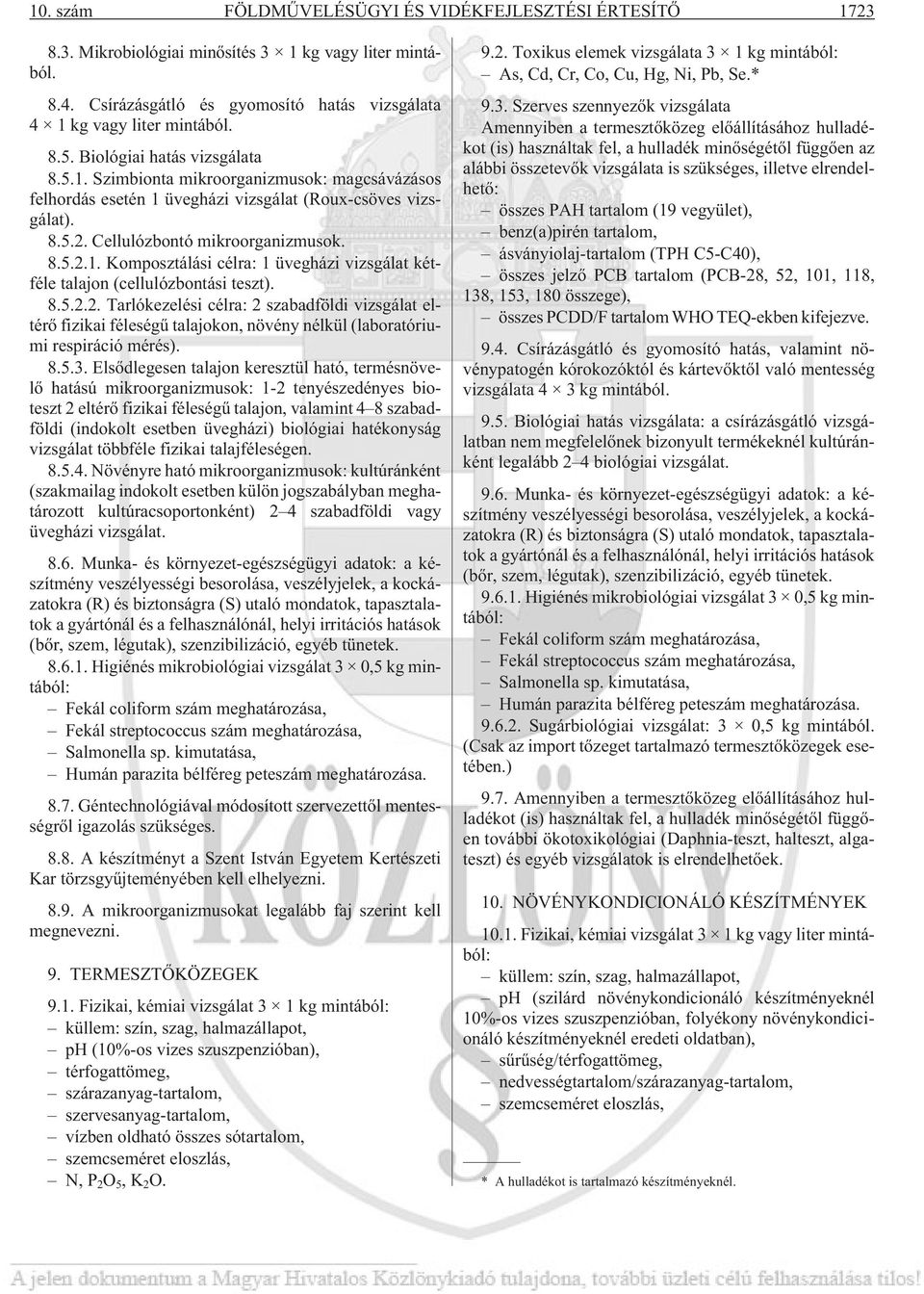 8.5.2.2. Tarlókezelési célra: 2 szabadföldi vizsgálat eltérõ fizikai féleségû talajokon, növény nélkül (laboratóriumi respiráció mérés). 8.5.3.