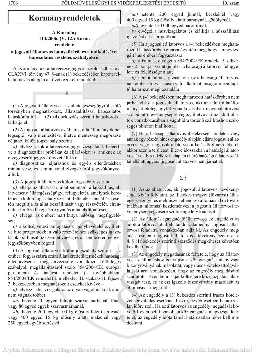 -ának (1) bekezdésében kapott felhatalmazás alapján a következõket rendeli el: 1.