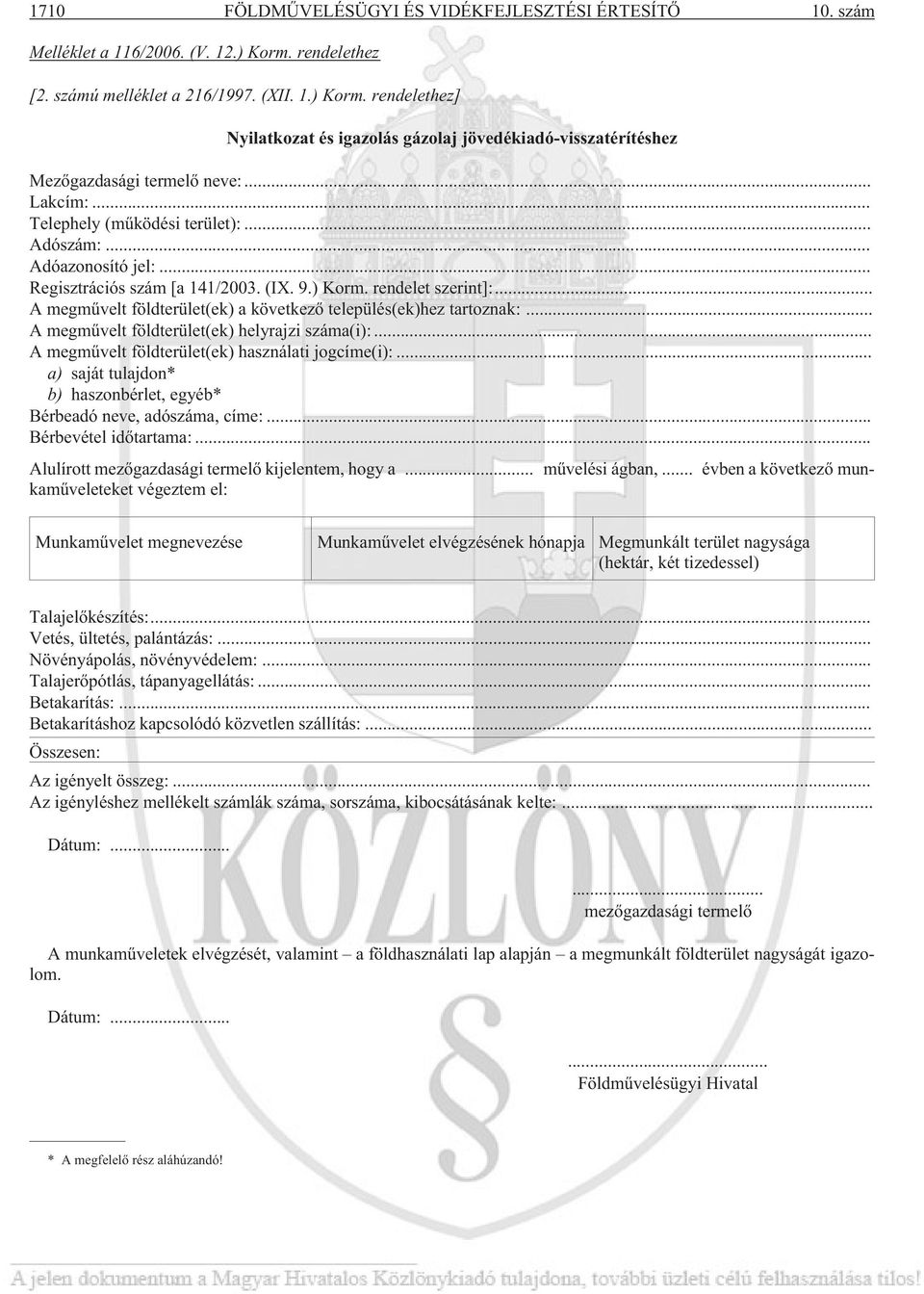 .. A megmûvelt földterület(ek) a következõ település(ek)hez tartoznak:... A megmûvelt földterület(ek) helyrajzi száma(i):... A megmûvelt földterület(ek) használati jogcíme(i):.