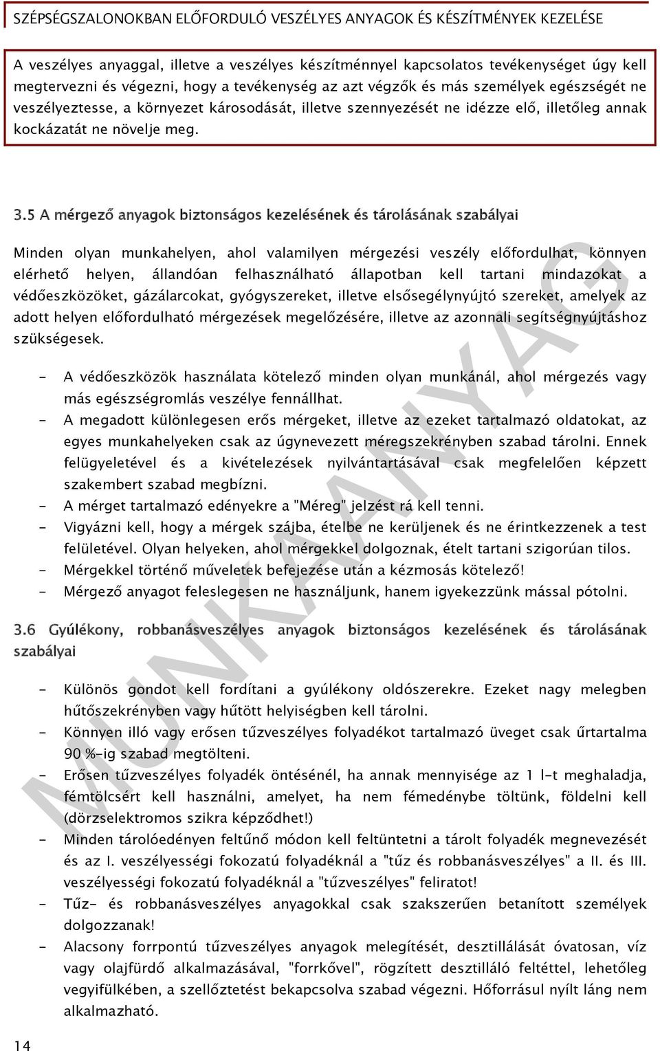 5 A mérgező anyagok biztonságos kezelésének és tárolásának szabályai Minden olyan munkahelyen, ahol valamilyen mérgezési veszély előfordulhat, könnyen elérhető helyen, állandóan felhasználható