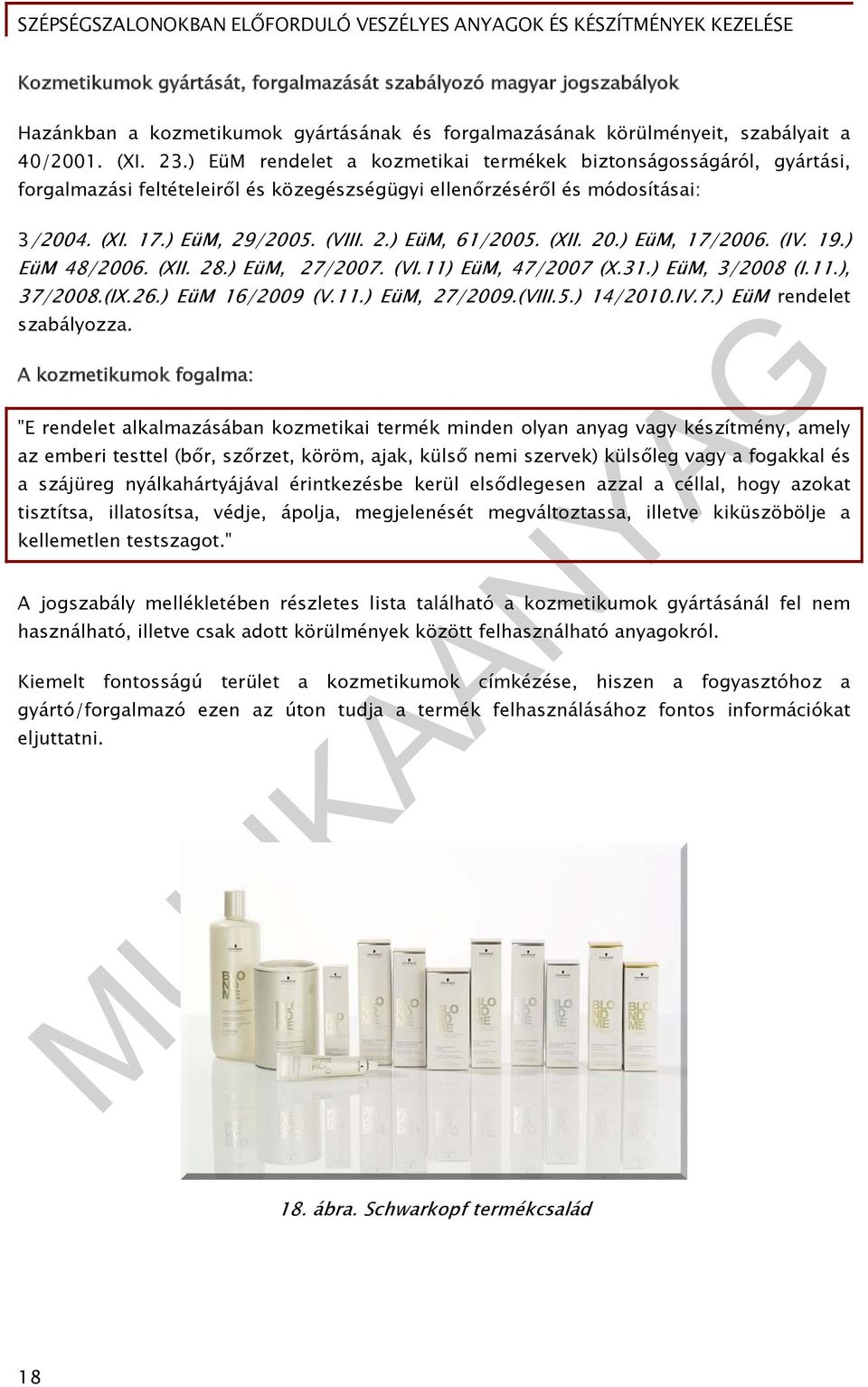 (XII. 20.) EüM, 17/2006. (IV. 19.) EüM 48/2006. (XII. 28.) EüM, 27/2007. (VI.11) EüM, 47/2007 (X.31.) EüM, 3/2008 (I.11.), 37/2008.(IX.26.) EüM 16/2009 (V.11.) EüM, 27/2009.(VIII.5.) 14/2010.IV.7.) EüM rendelet szabályozza.