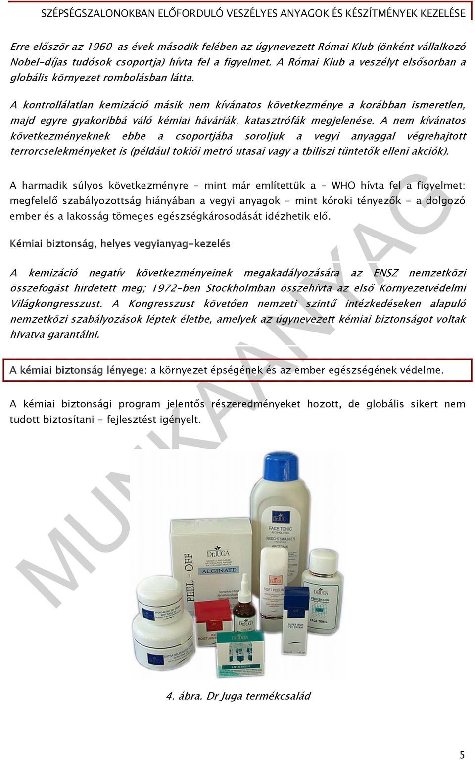 A kontrollálatlan kemizáció másik nem kívánatos következménye a korábban ismeretlen, majd egyre gyakoribbá váló kémiai háváriák, katasztrófák megjelenése.