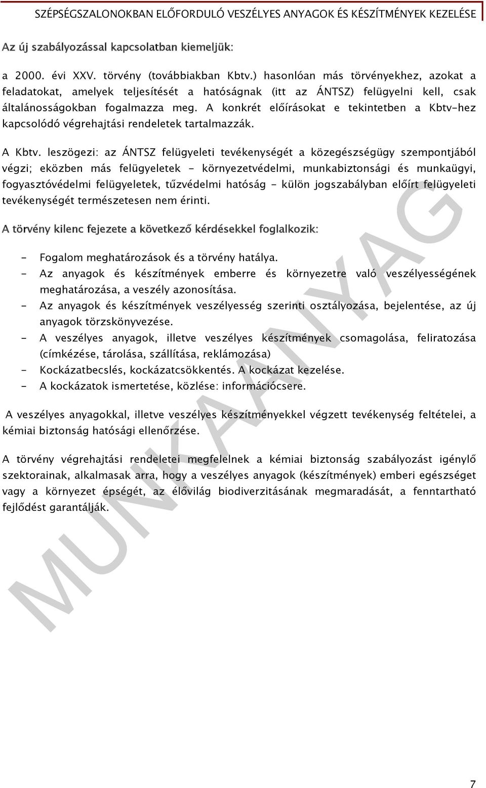 A konkrét előírásokat e tekintetben a Kbtv-hez kapcsolódó végrehajtási rendeletek tartalmazzák. A Kbtv.