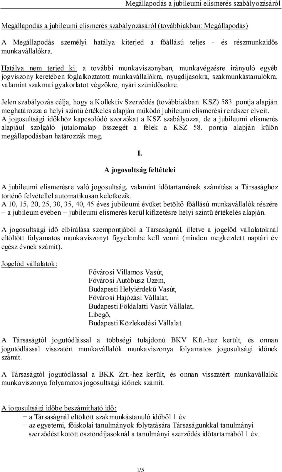 végzőkre, nyári szünidősökre. Jelen szabályozás célja, hogy a Kollektív Szerződés (továbbiakban: KSZ) 583.