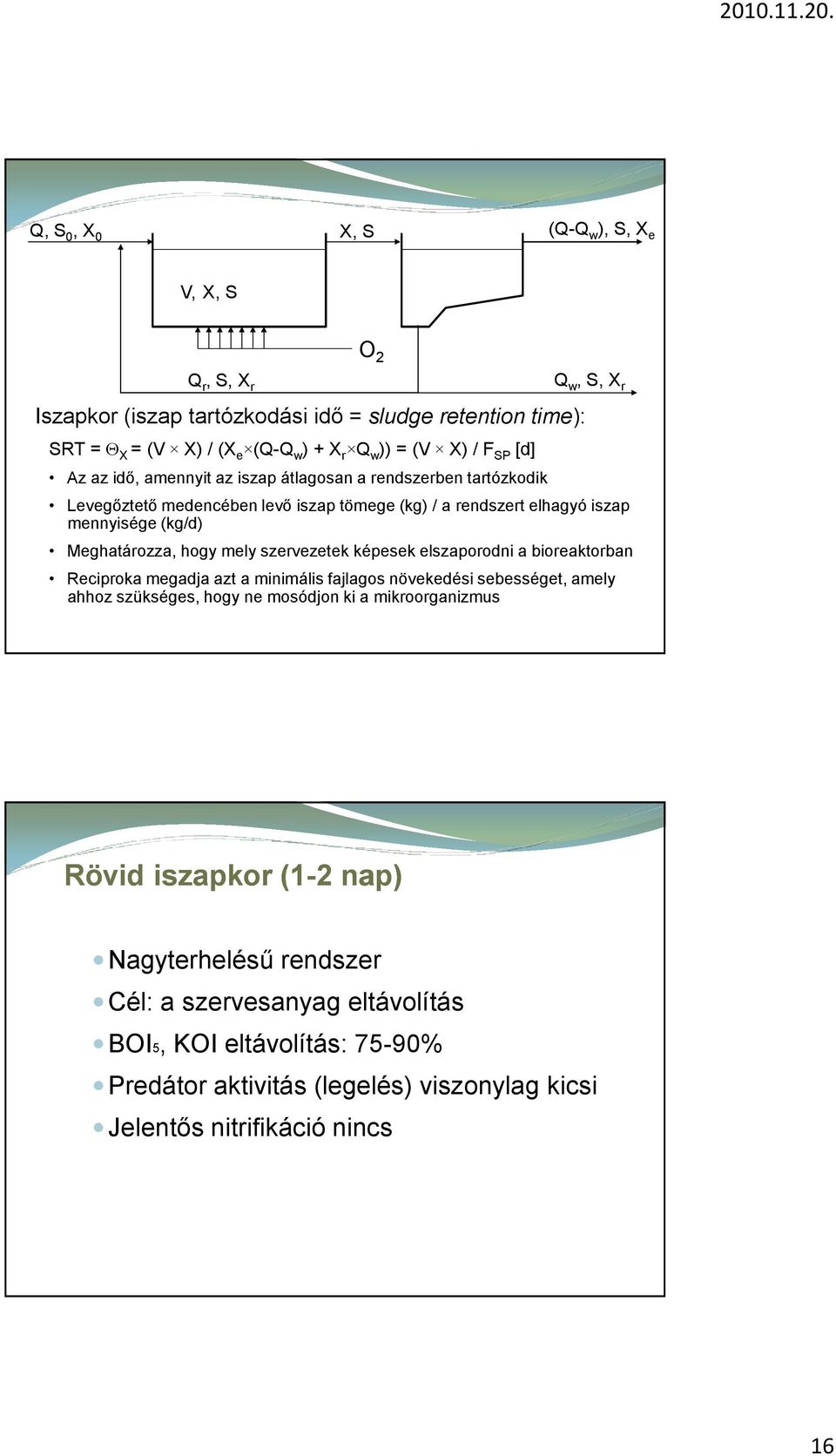 hogy mely szervezetek képesek elszaporodni a bioreaktorban Reciproka megadja azt a minimális fajlagos növekedési sebességet, amely ahhoz szükséges, hogy ne mosódjon ki a