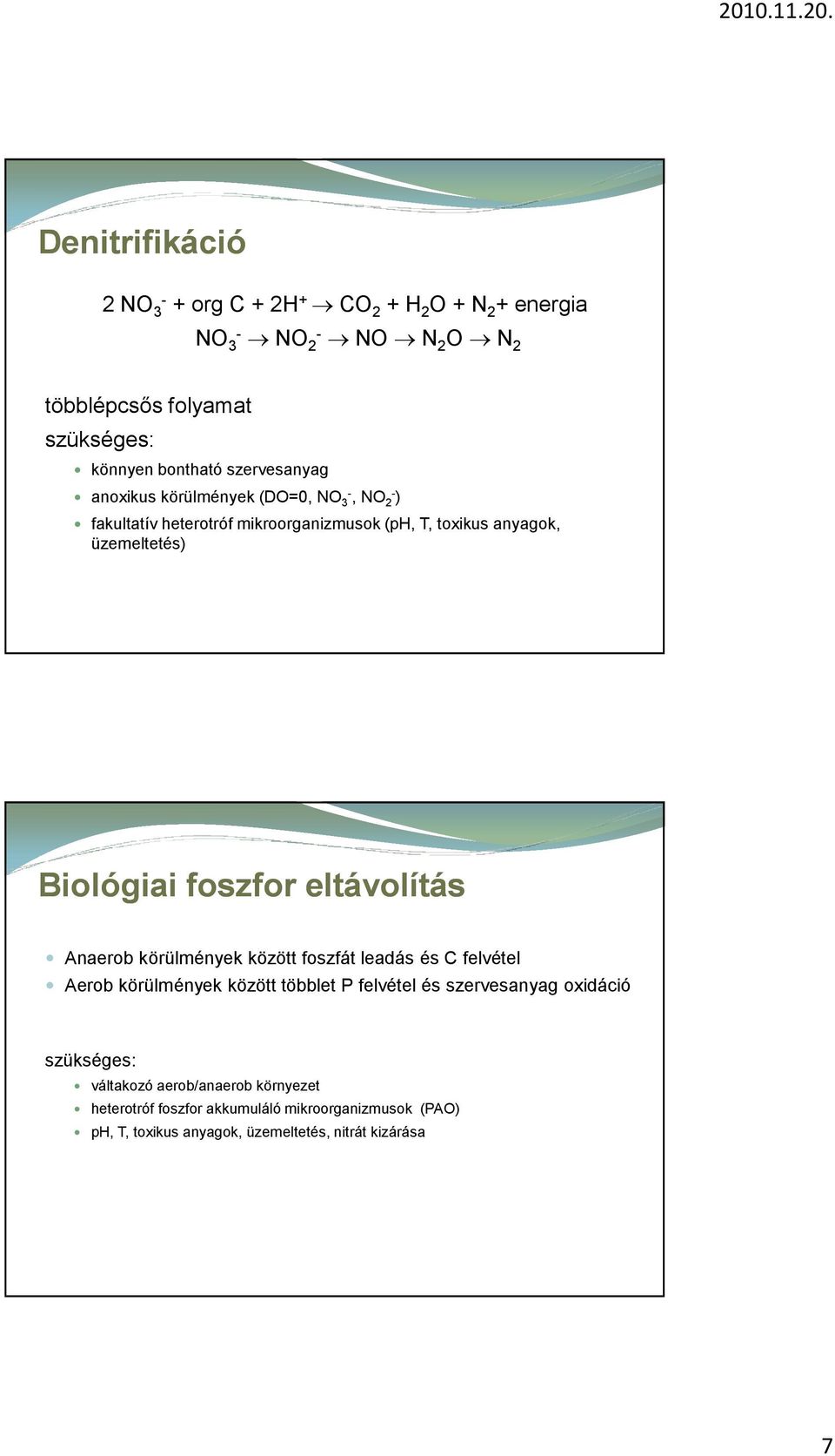 foszfor eltávolítás Anaerob körülmények között foszfát leadás és C felvétel Aerob körülmények között többlet P felvétel és szervesanyag oxidáció
