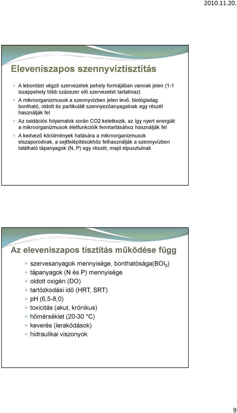 fenntartásához használják fel A kedvező körülmények hatására a mikroorganizmusok elszaporodnak, a sejtfelépítésükhöz felhasználják a szennyvízben található tápanyagok (N, P) egy részét, majd