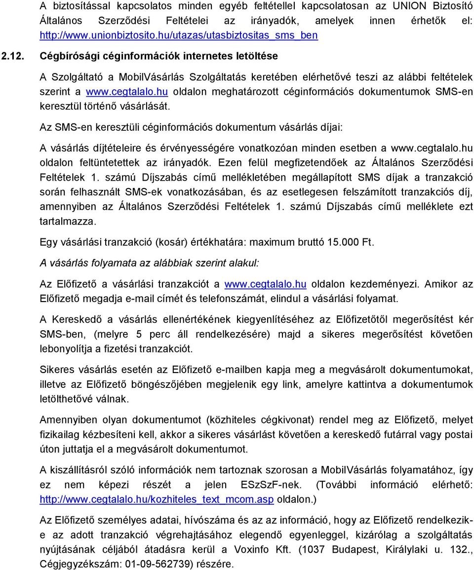 cegtalalo.hu oldalon meghatározott céginformációs dokumentumok SMS-en keresztül történő vásárlását.