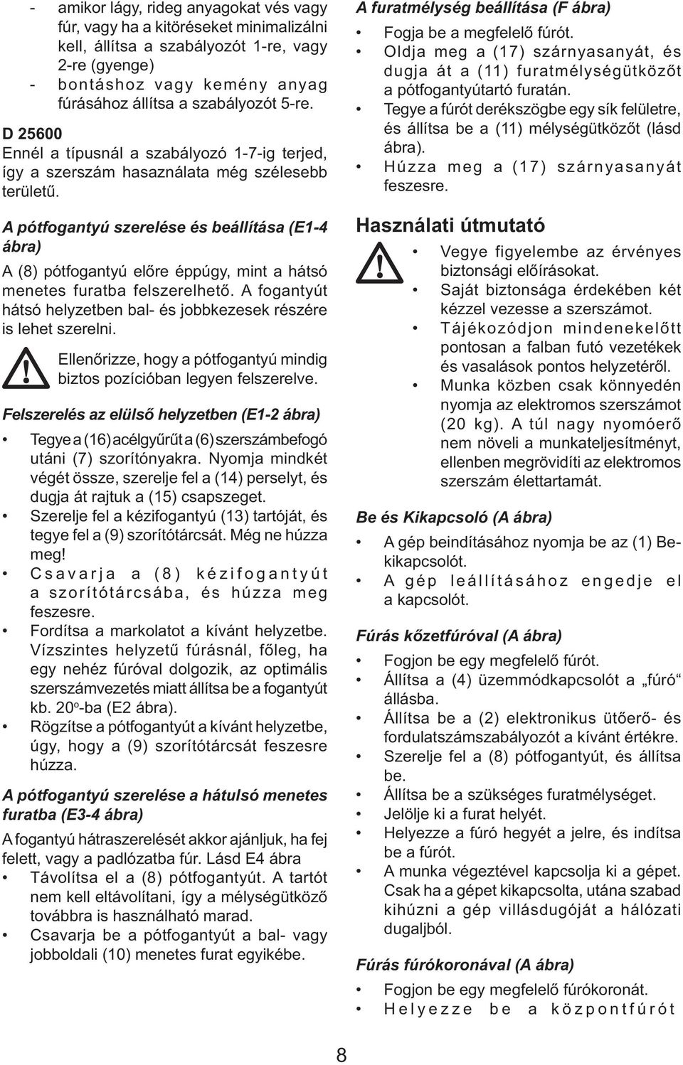 A pótfogantyú szerelése és beállítása (E1-4 ábra) A (8) pótfogantyú előre éppúgy, mint a hátsó menetes furatba felszerelhető.