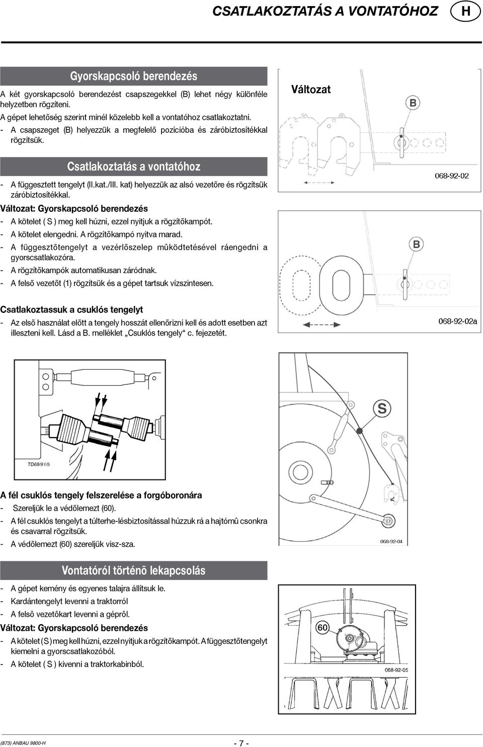 Változat Csatlakoztatás a vontatóhoz - A függesztett tengelyt (II.kat./III. kat) helyezzük az alsó vezetõre és rögzítsük záróbiztosítékkal.
