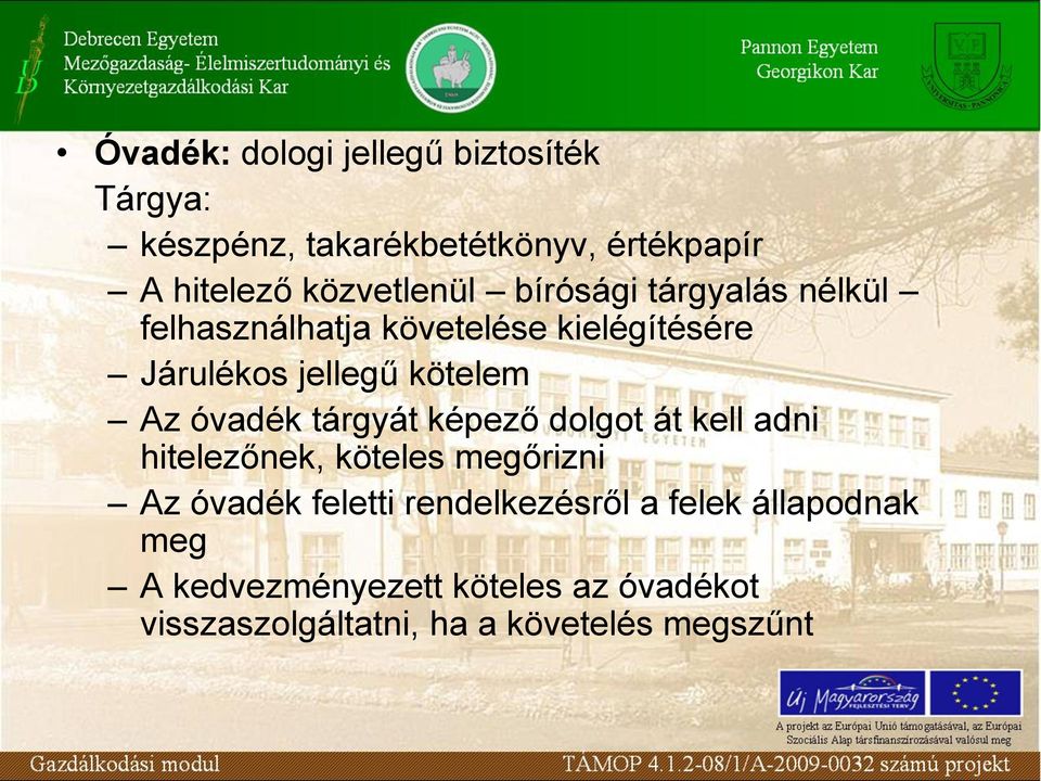 kötelem Az óvadék tárgyát képező dolgot át kell adni hitelezőnek, köteles megőrizni Az óvadék feletti