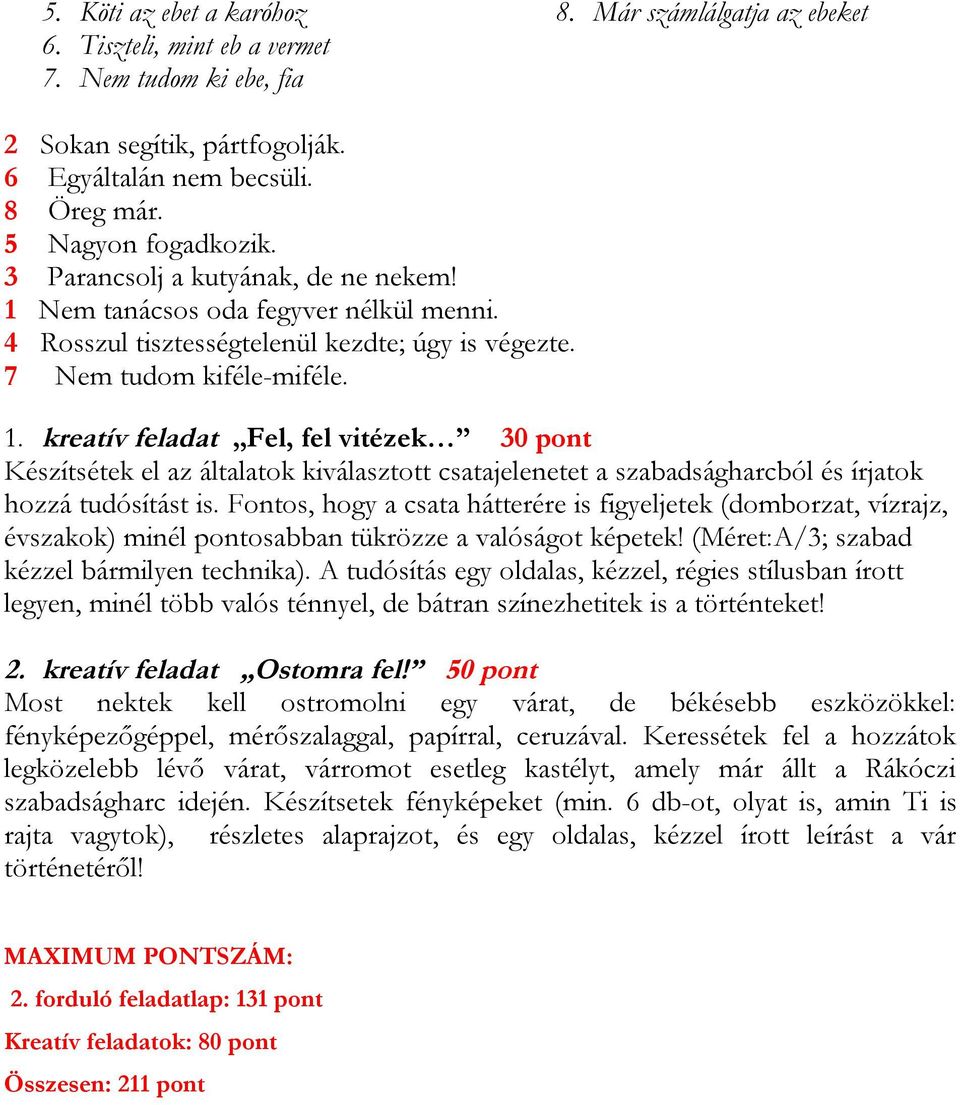 Fontos, hogy a csata hátterére is figyeljetek (domborzat, vízrajz, évszakok) minél pontosabban tükrözze a valóságot képetek! (Méret:A/3; szabad kézzel bármilyen technika).