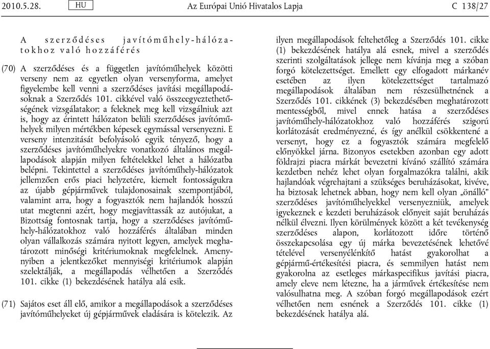 verseny nem az egyetlen olyan versenyforma, amelyet figyelembe kell venni a szerződéses javítási megállapodásoknak a Szerződés 101.