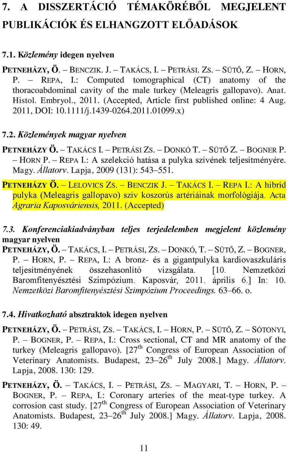 2011, DOI: 10.1111/j.1439-0264.2011.01099.x) 7.2. Közlemények magyar nyelven PETNEHÁZY Ö. TAKÁCS I. PETRÁSI ZS. DONKÓ T. SÜTŐ Z. BOGNER P. HORN P. REPA I.