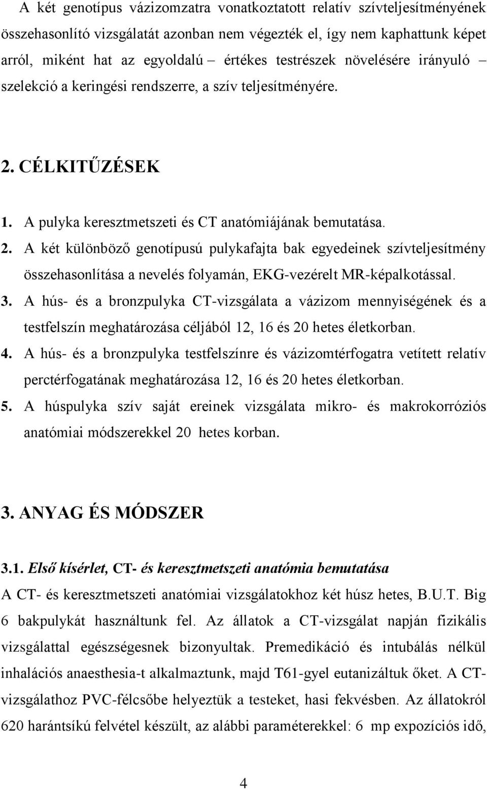 CÉLKITŰZÉSEK 1. A pulyka keresztmetszeti és CT anatómiájának bemutatása. 2.