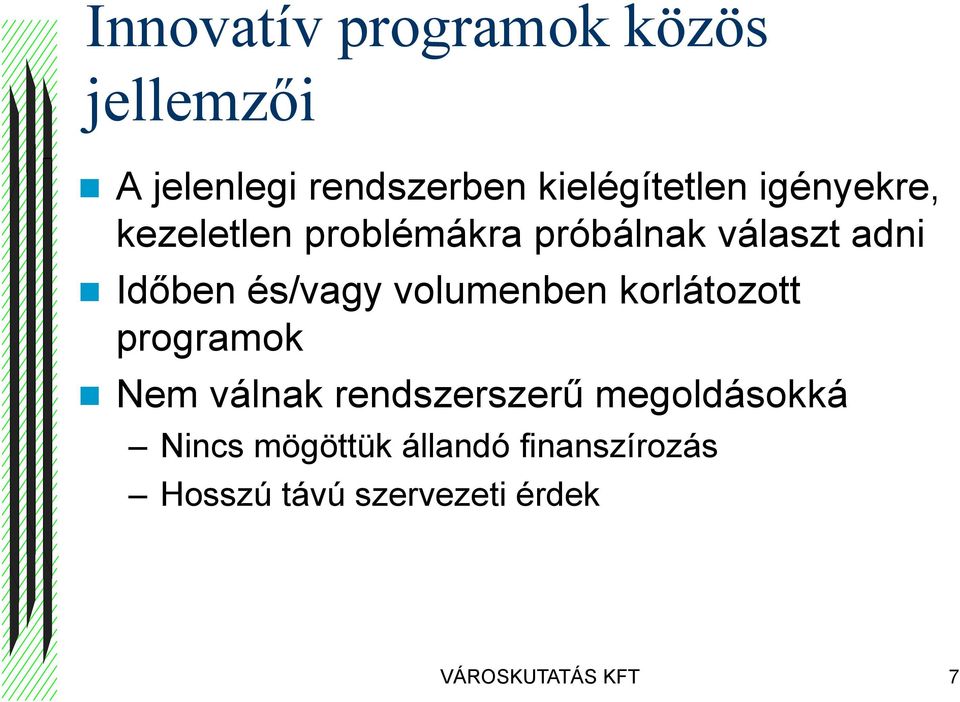 volumenben korlátozott programok Nem válnak rendszerszerű megoldásokká