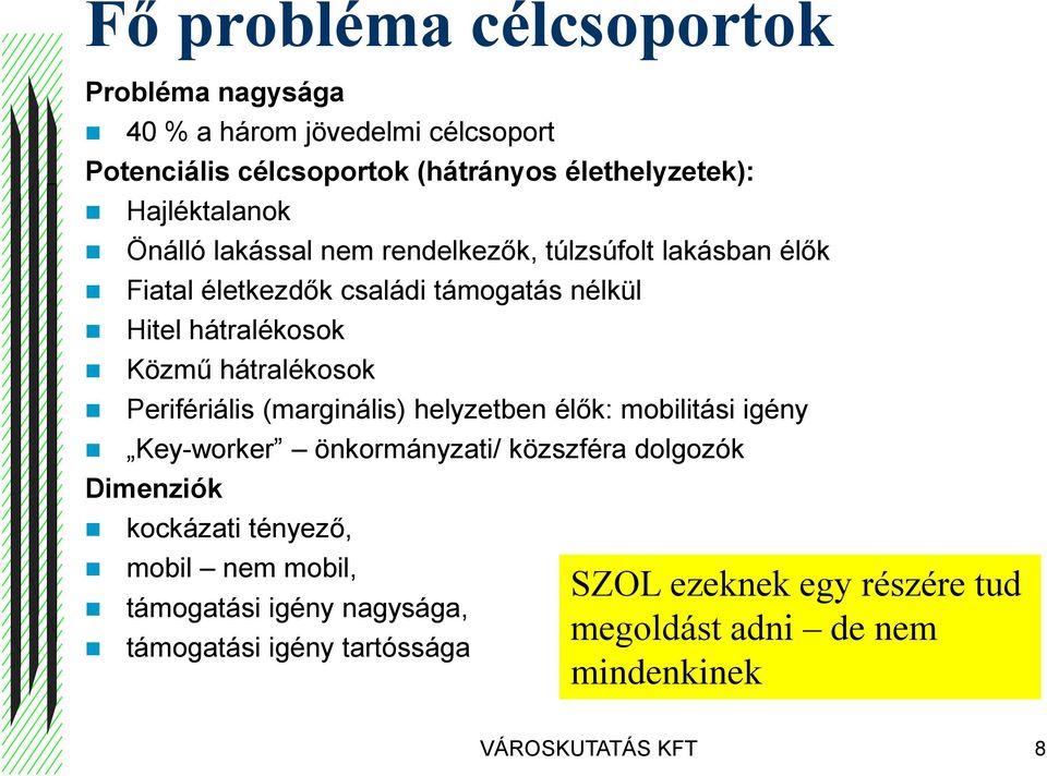 Perifériális (marginális) helyzetben élők: mobilitási igény Key-worker önkormányzati/ közszféra dolgozók Dimenziók kockázati tényező, mobil