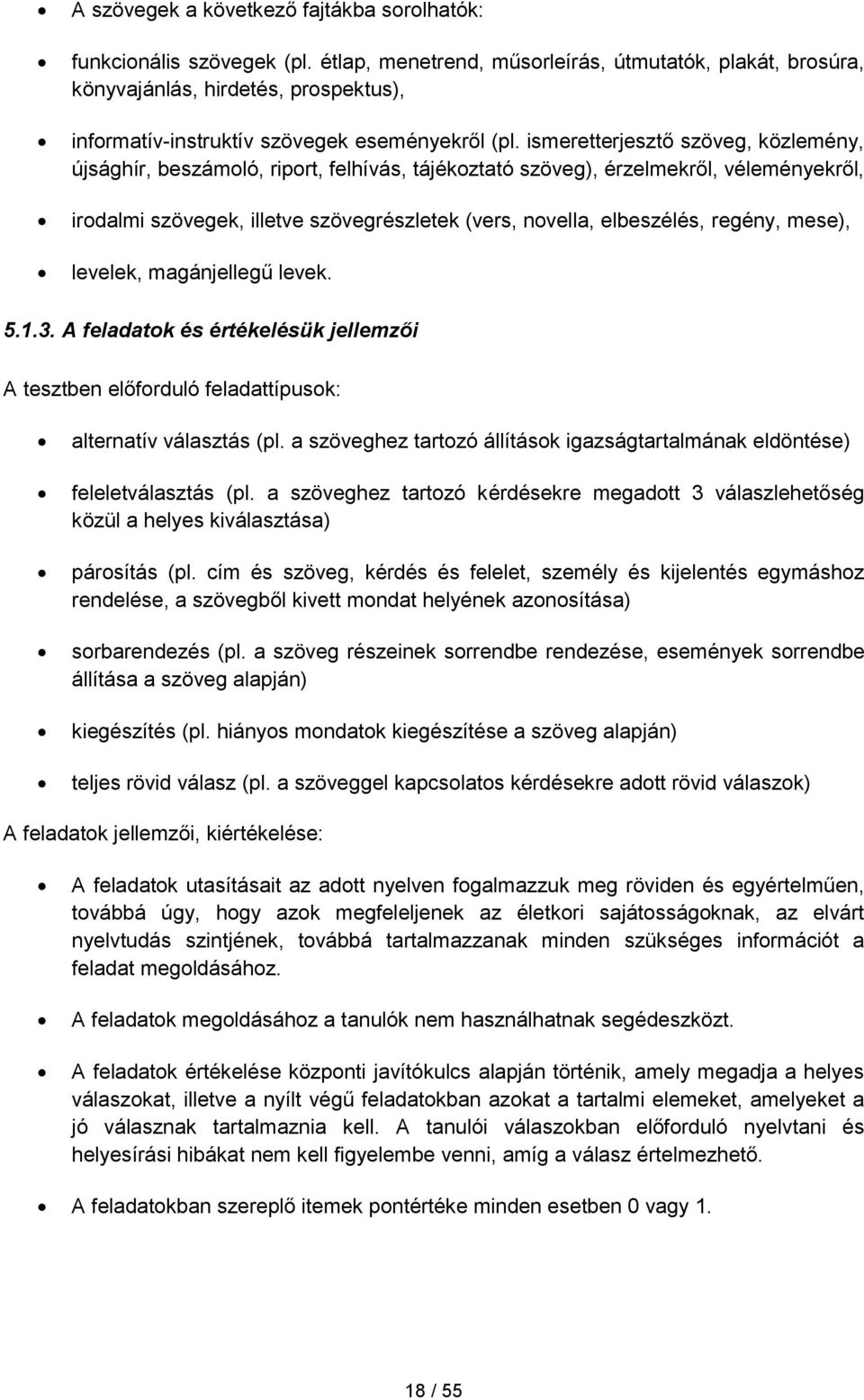 ismeretterjesztő szöveg, közlemény, újsághír, beszámoló, riport, felhívás, tájékoztató szöveg), érzelmekről, véleményekről, irodalmi szövegek, illetve szövegrészletek (vers, novella, elbeszélés,