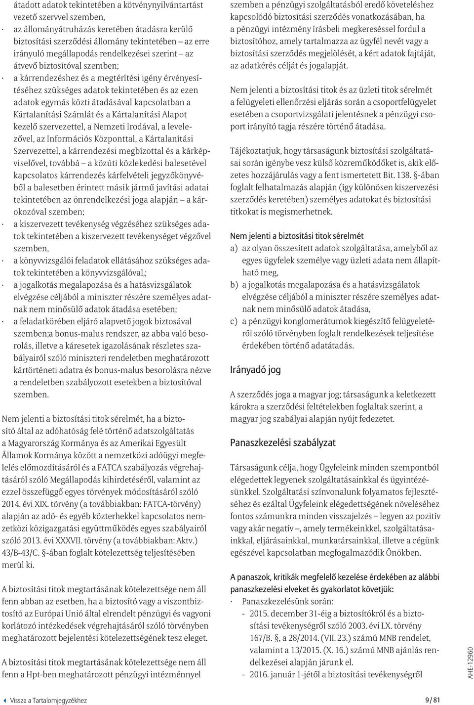 Kártalanítási Számlát és a Kártalanítási Alapot kezelő szervezettel, a Nemzeti Irodával, a levelezővel, az Információs Központtal, a Kártalanítási Szervezettel, a kárrendezési megbízottal és a