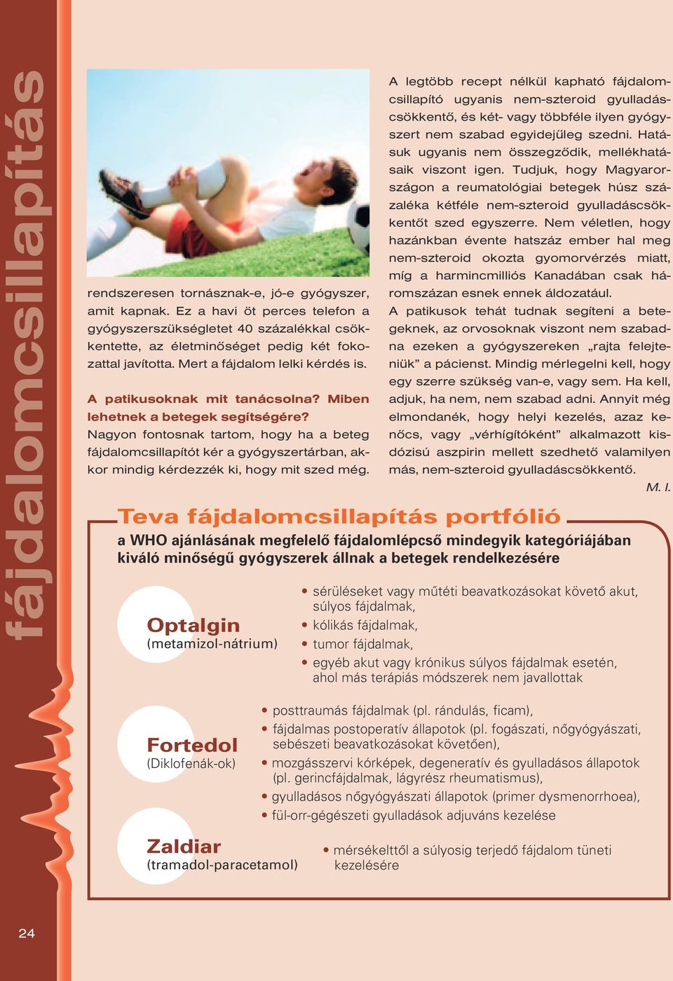 Nagyon fontosnak tartom, hogy ha a beteg fájdalomcsillapítót kér a gyógyszertárban, akkor mindig kérdezzék ki, hogy mit szed még.