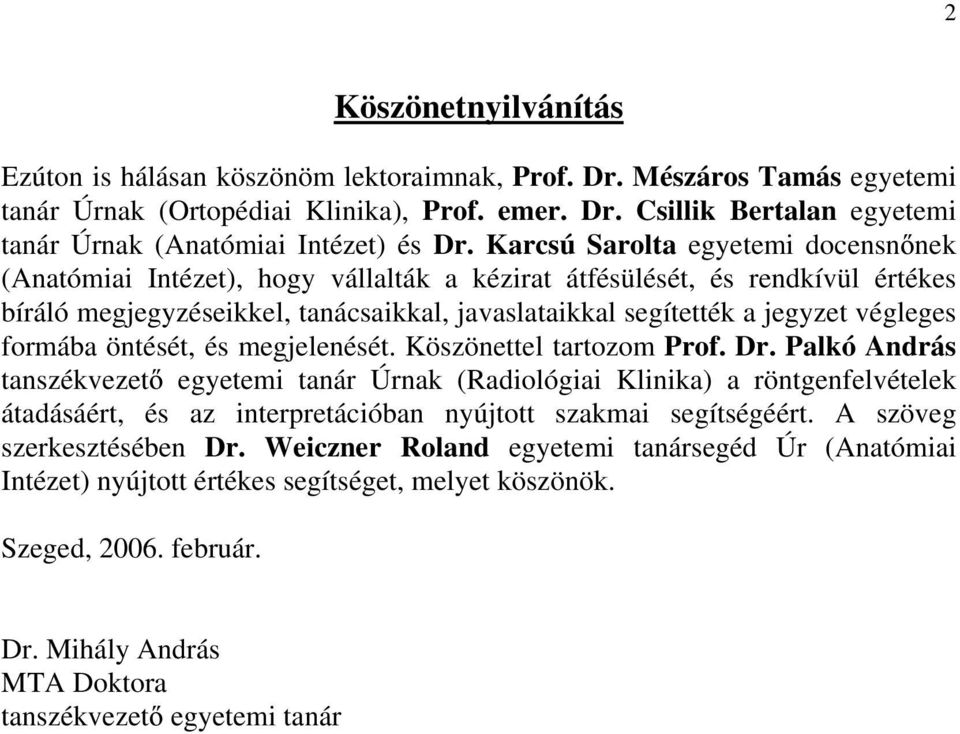 formába öntését, és megjelenését. Köszönettel tartozom Prof. Dr.