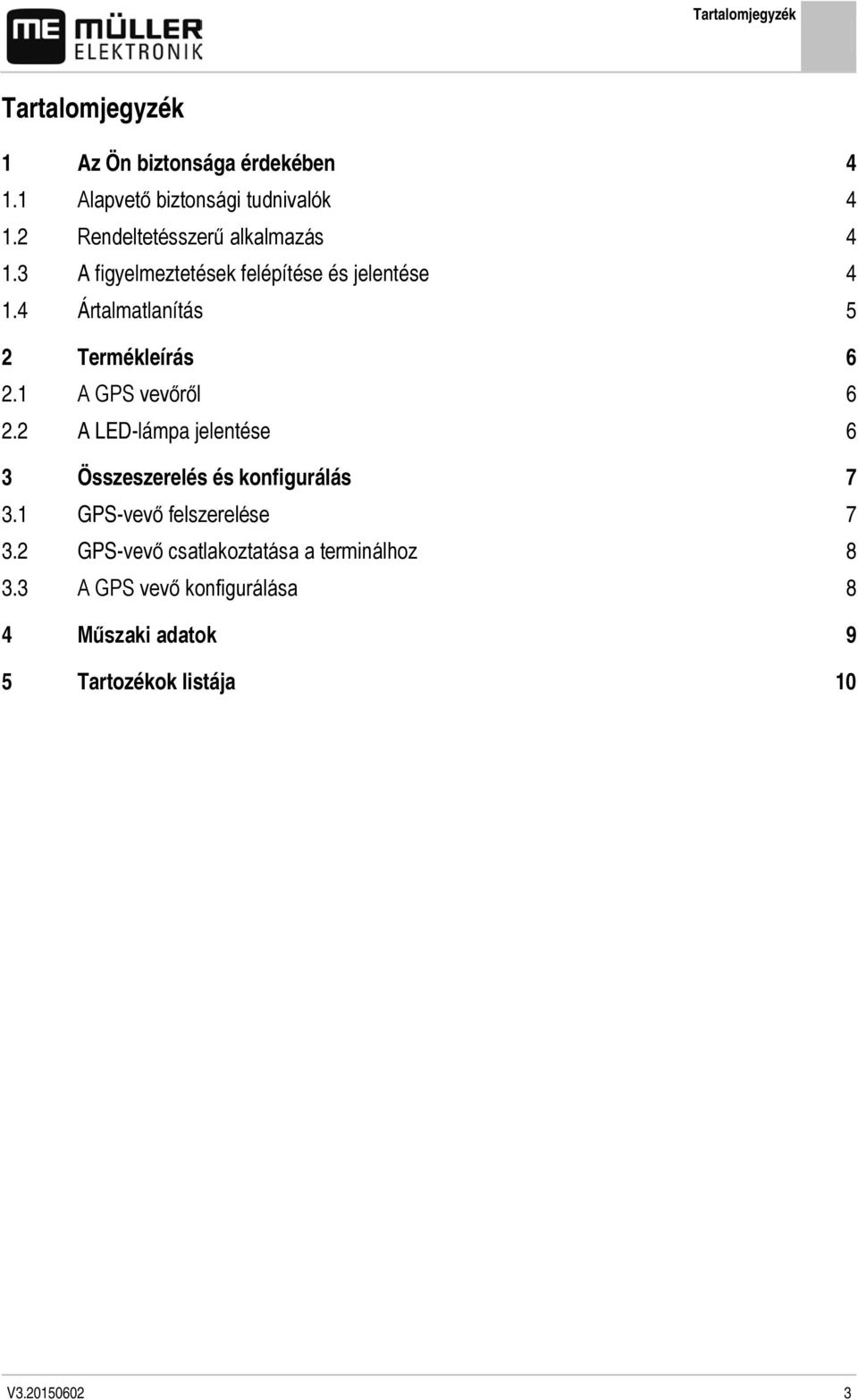 4 Ártalmatlanítás 5 2 Termékleírás 6 2.1 A GPS vevőről 6 2.