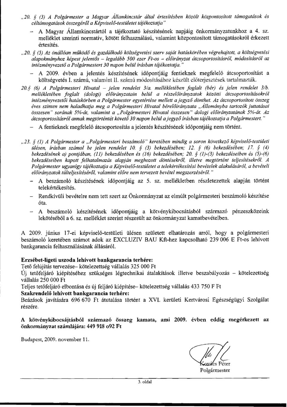 (5) Az önállóan működő és gazdálkodó költségvetési szerv saját hatáskörében végrehajtott, a költségvetési alapokmányhoz képest jelentős - legalább 500 ezer Ft-os - előirányzat átcsoportosításról,